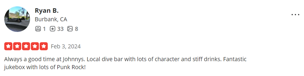 Always a good time at Johnnys. Local dive bar with lots of character and stiff drinks. Fantastic jukebox with lots of Punk Rock!